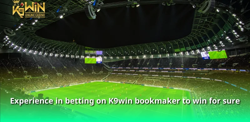 Today's Odds at K9win - Good Experience for Newbies 3 Experience in betting on K9win bookmaker to win for sure