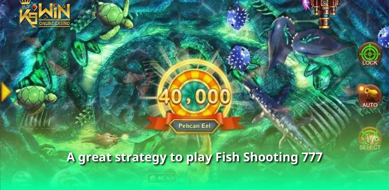 Fish Shooting 777 - Fish shooting game to exchange rewards 3 A great strategy to play Fish Shooting 777