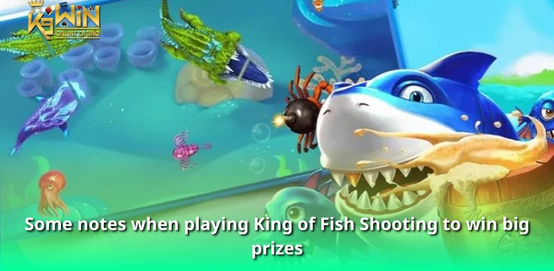King of Fish Shooting - The Most Attractive Ocean Island 3 Some notes when playing King of Fish Shooting to win big prizes