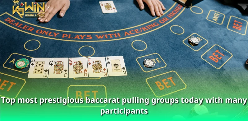 What is a baccarat pull group? The most prestigious baccarat 3 Top most prestigious baccarat pulling groups today with many participants