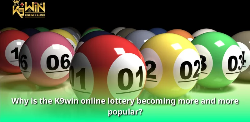K9win Online Lottery And All The Experience You Need To Know 2 Why is the K9win online lottery becoming more and more popular?